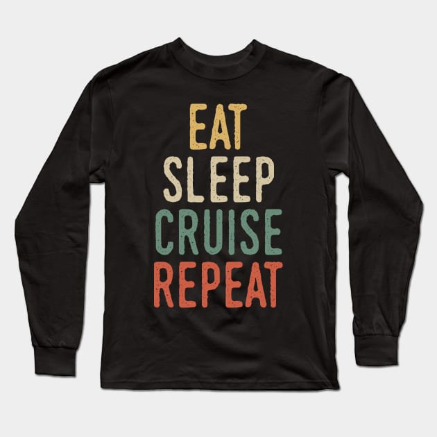 Eat sleep cruise repeat Long Sleeve T-Shirt by Tesszero